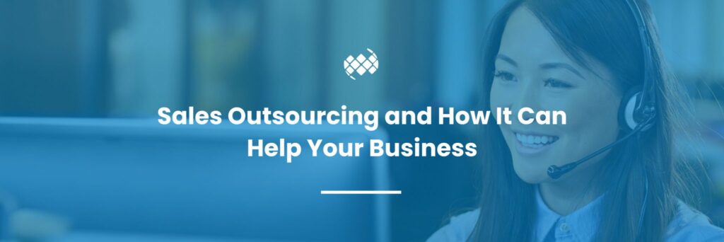 Sales Outsourcing and How It Can Help Your Business